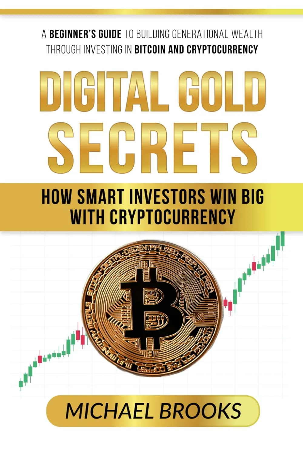 A Beginner's Guide to Building Generational Wealth Through Investing in Cryptocurrency: Digital Gold Secrets: How Smart Investors Win Big with Cryptocurrency Paperback  April 15, 2025