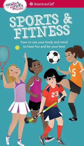 A Smart Girl's Guide: Sports & Fitness: How to Use Your Body and Mind to Play and Feel Your Best (American Girl Wellbeing) Paperback  February 19, 2018